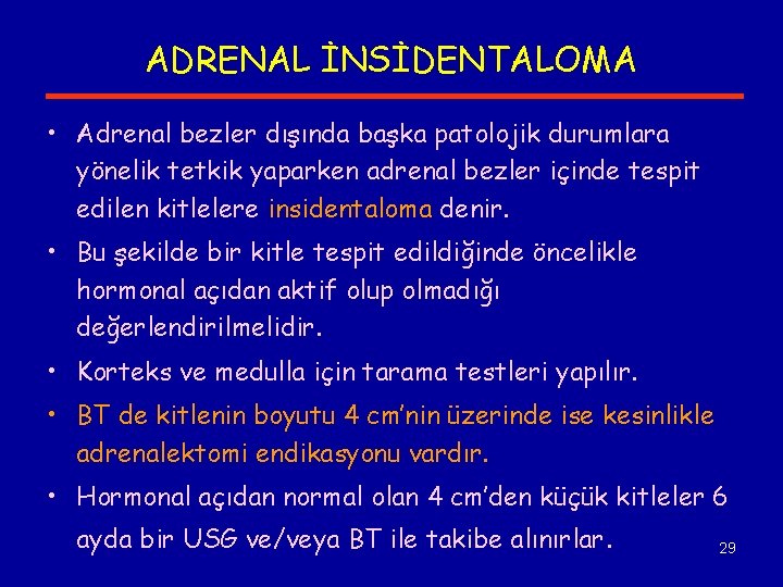 ADRENAL İNSİDENTALOMA • Adrenal bezler dışında başka patolojik durumlara yönelik tetkik yaparken adrenal bezler