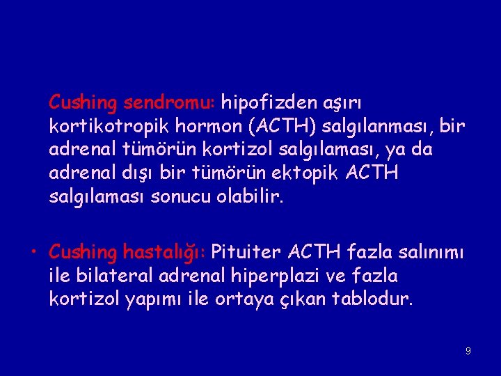 Cushing sendromu: hipofizden aşırı kortikotropik hormon (ACTH) salgılanması, bir adrenal tümörün kortizol salgılaması, ya