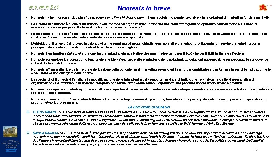 Nomesis in breve • Nomesis – che in greco antico significa «vedere con gli