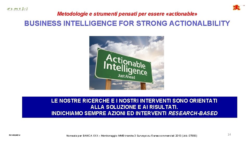 Metodologie e strumenti pensati per essere «actionable» BUSINESS INTELLIGENCE FOR STRONG ACTIONALBILITY LE NOSTRE