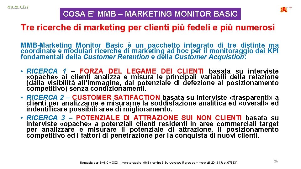 COSA E’ MMB – MARKETING MONITOR BASIC Tre ricerche di marketing per clienti più