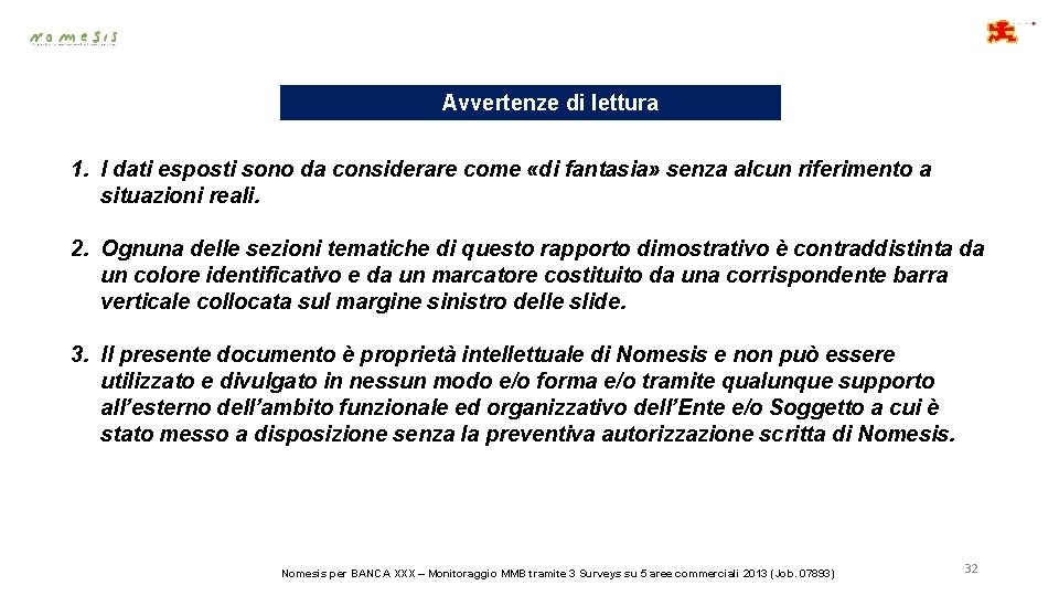 Avvertenze di lettura 1. I dati esposti sono da considerare come «di fantasia» senza