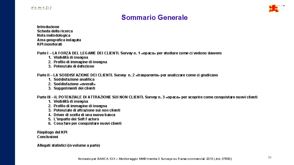 Sommario Generale Introduzione Scheda della ricerca Nota metodologica Area geografica indagata KPI monitorati Parte