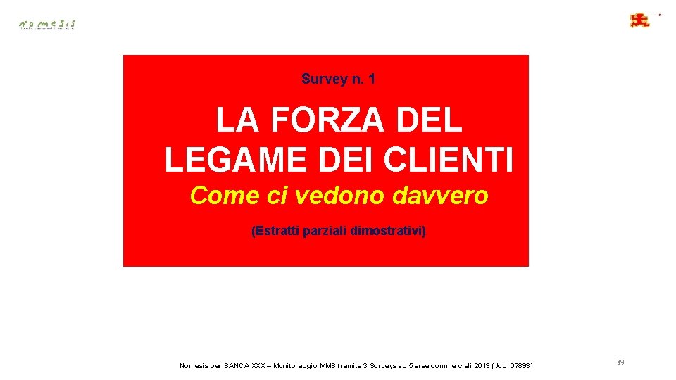 Survey n. 1 LA FORZA DEL LEGAME DEI CLIENTI Come ci vedono davvero (Estratti