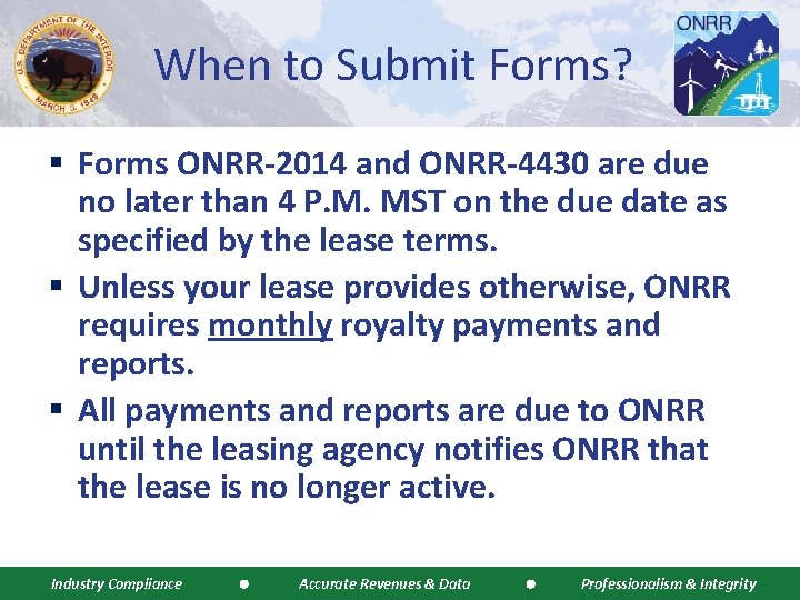 When to Submit Forms? § Forms ONRR-2014 and ONRR-4430 are due no later than