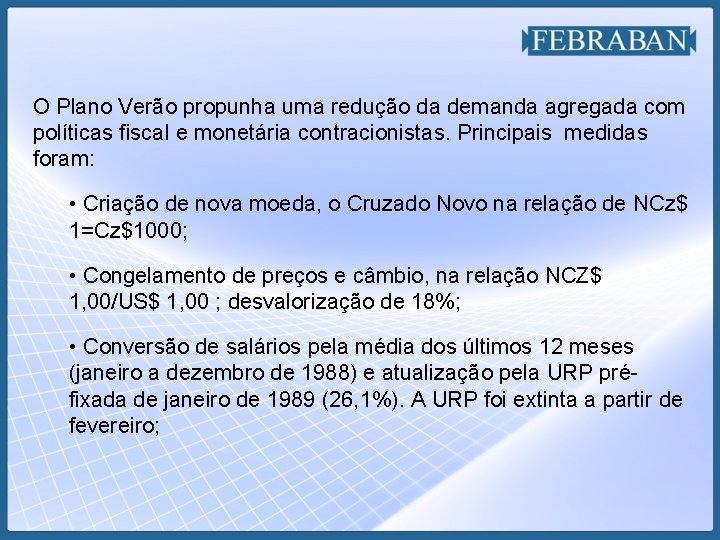 O Plano Verão propunha uma redução da demanda agregada com políticas fiscal e monetária