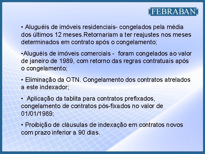  • Aluguéis de imóveis residenciais- congelados pela média dos últimos 12 meses. Retornariam