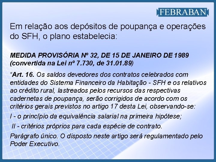 Em relação aos depósitos de poupança e operações do SFH, o plano estabelecia: MEDIDA