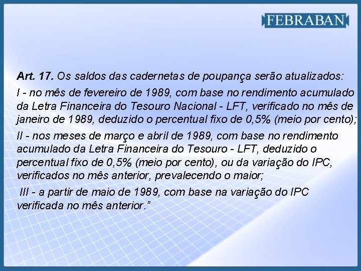 Art. 17. Os saldos das cadernetas de poupança serão atualizados: I - no mês