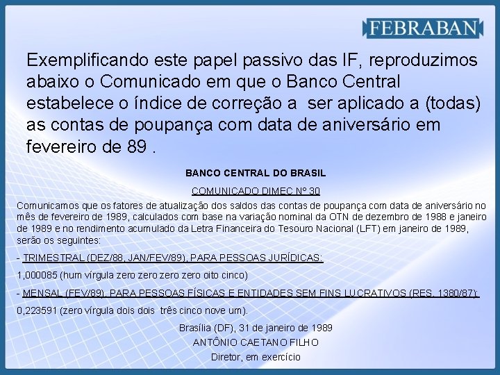 Exemplificando este papel passivo das IF, reproduzimos abaixo o Comunicado em que o Banco