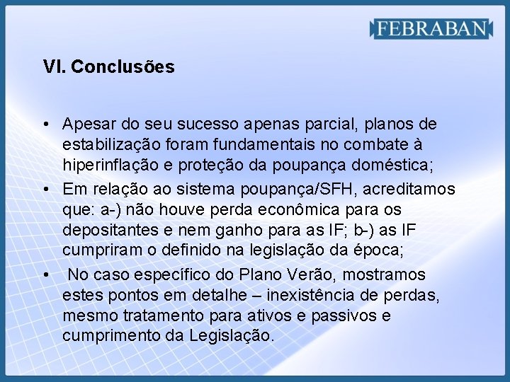 VI. Conclusões • Apesar do seu sucesso apenas parcial, planos de estabilização foram fundamentais