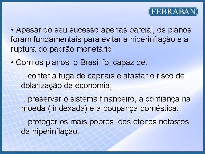  • Apesar do seu sucesso apenas parcial, os planos foram fundamentais para evitar