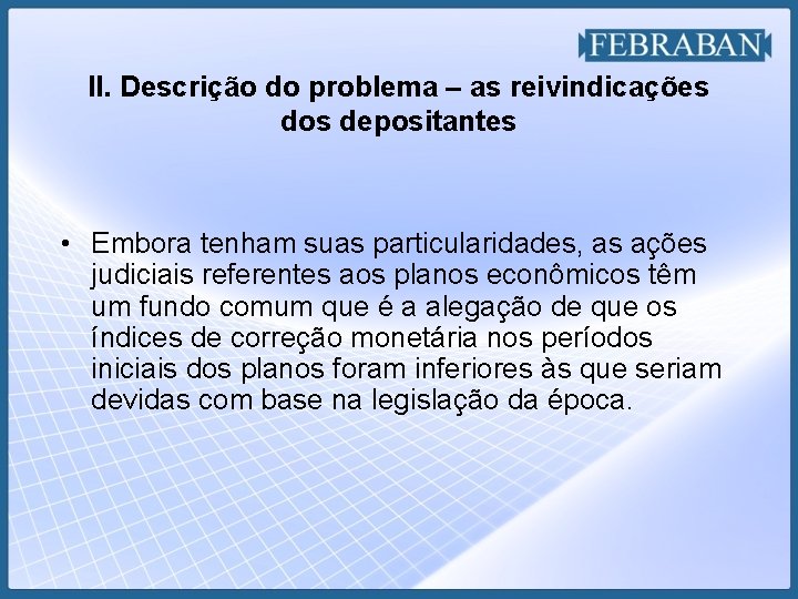 II. Descrição do problema – as reivindicações dos depositantes • Embora tenham suas particularidades,