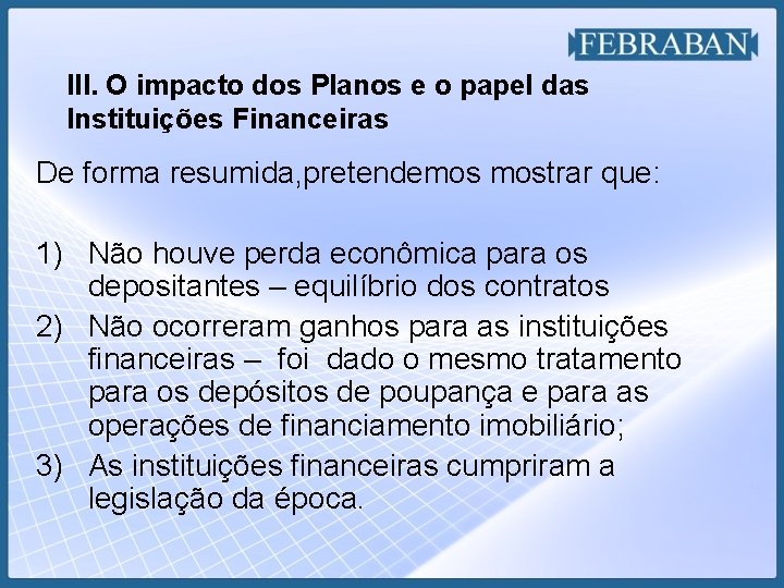 III. O impacto dos Planos e o papel das Instituições Financeiras De forma resumida,