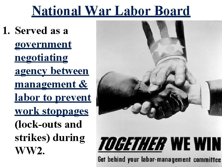 National War Labor Board 1. Served as a government negotiating agency between management &