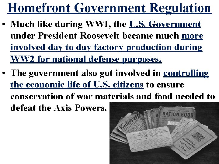 Homefront Government Regulation • Much like during WWI, the U. S. Government under President
