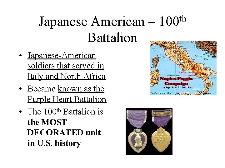 Japanese American – 100 th Battalion • Japanese-American soldiers that served in Italy and