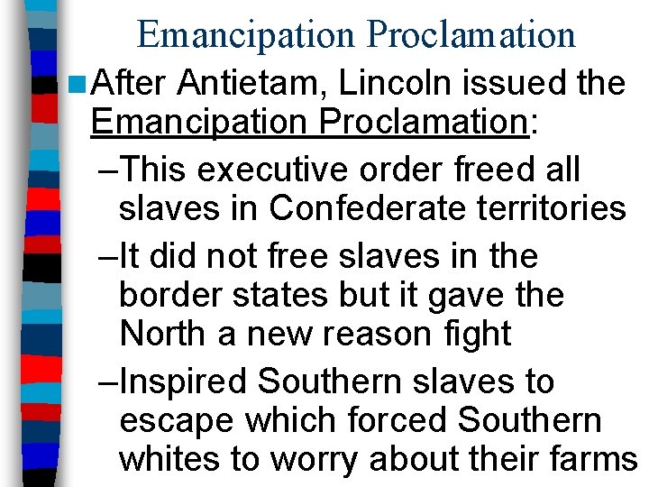 Emancipation Proclamation n After Antietam, Lincoln issued the Emancipation Proclamation: –This executive order freed