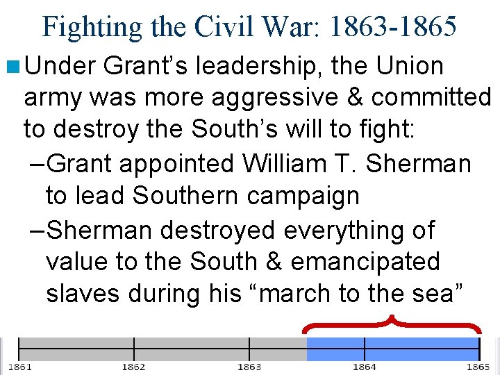 Fighting the Civil War: 1863 -1865 n Under Grant’s leadership, the Union army was