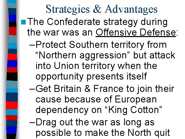 Strategies & Advantages n The Confederate strategy during the war was an Offensive Defense: