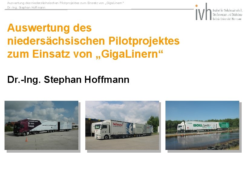 Auswertung des niedersächsischen Pilotprojektes zum Einsatz von „Giga. Linern“ Dr. -Ing. Stephan Hoffmann 