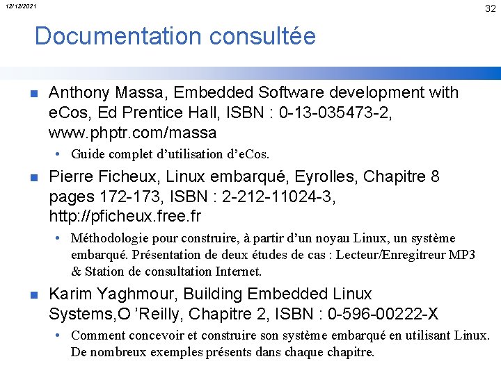 12/12/2021 32 Documentation consultée n Anthony Massa, Embedded Software development with e. Cos, Ed