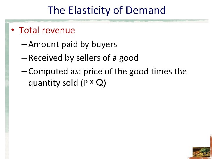 The Elasticity of Demand • Total revenue – Amount paid by buyers – Received