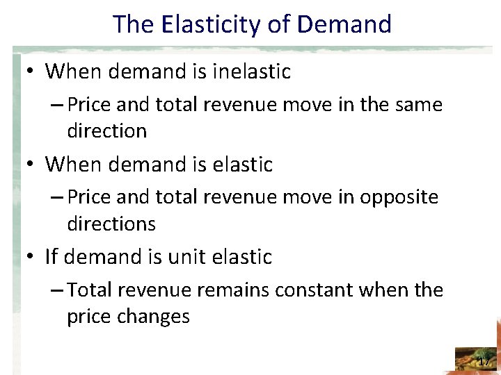 The Elasticity of Demand • When demand is inelastic – Price and total revenue
