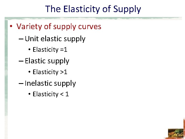 The Elasticity of Supply • Variety of supply curves – Unit elastic supply •