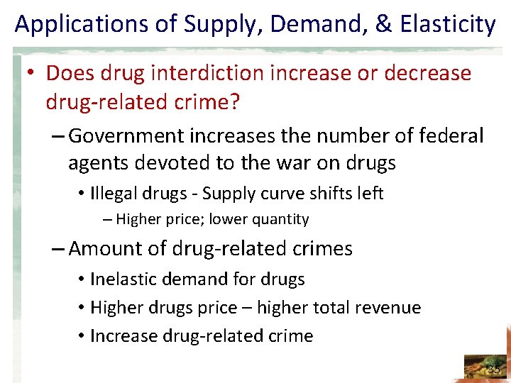 Applications of Supply, Demand, & Elasticity • Does drug interdiction increase or decrease drug-related