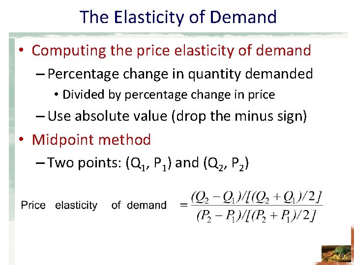 The Elasticity of Demand • Computing the price elasticity of demand – Percentage change