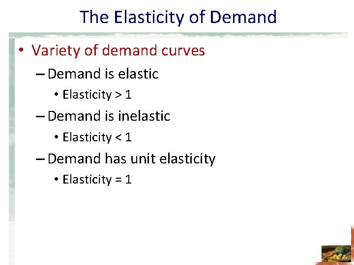 The Elasticity of Demand • Variety of demand curves – Demand is elastic •