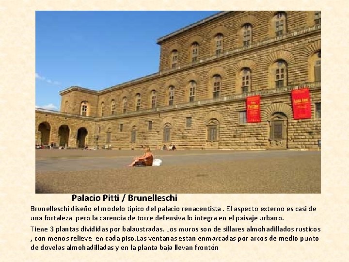 Palacio Pitti / Brunelleschi diseño el modelo tipico del palacio renacentista. El aspecto externo
