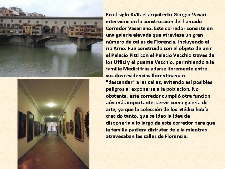 En el siglo XVII, el arquitecto Giorgio Vasari interviene en la construcción del llamado