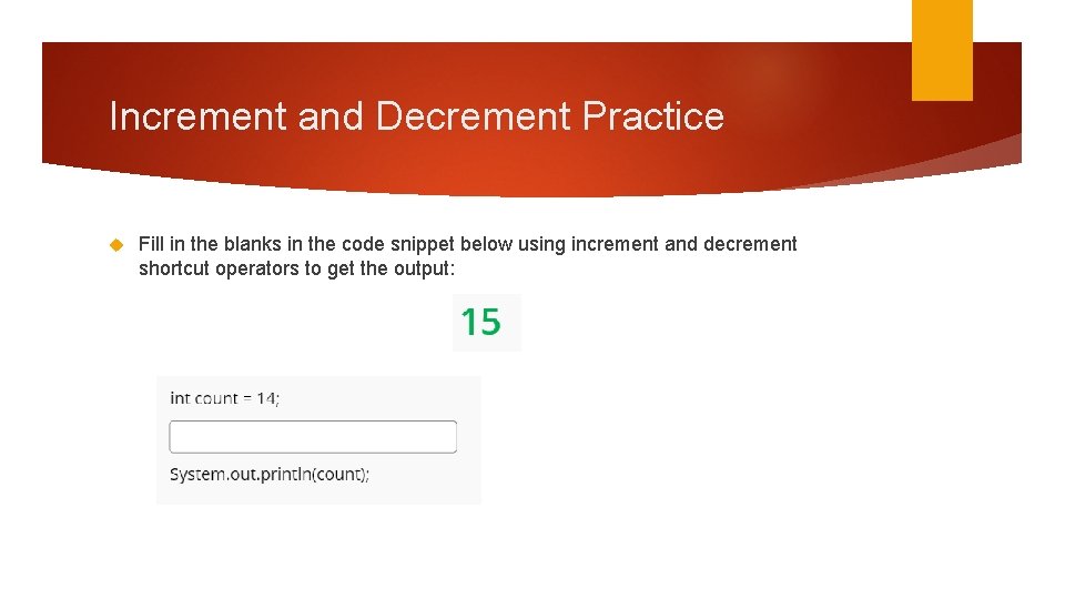 Increment and Decrement Practice Fill in the blanks in the code snippet below using