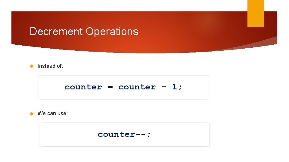 Decrement Operations Instead of: We can use: 