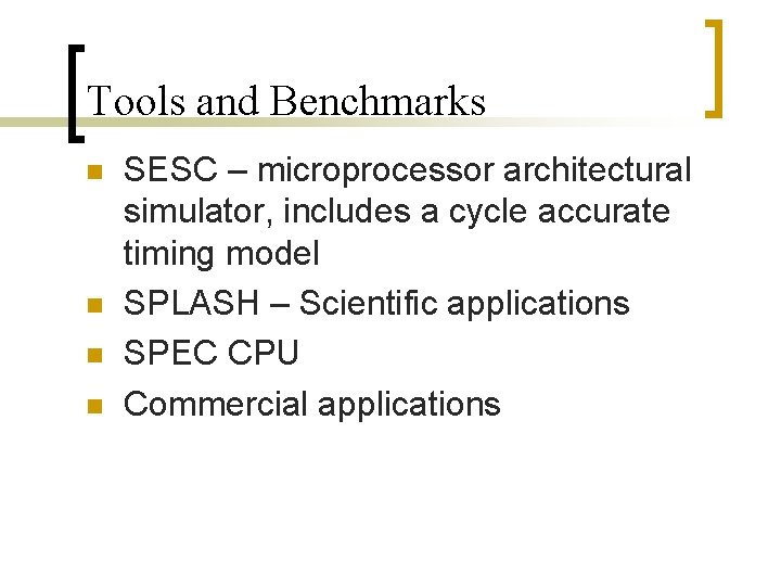 Tools and Benchmarks SESC – microprocessor architectural simulator, includes a cycle accurate timing model