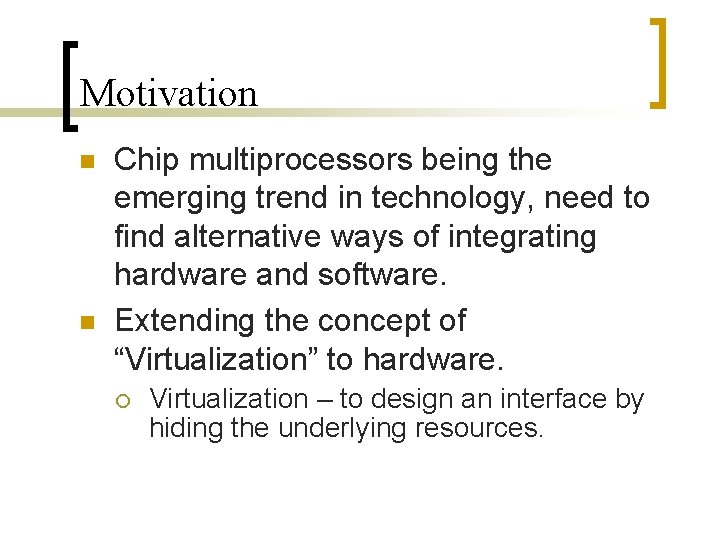 Motivation Chip multiprocessors being the emerging trend in technology, need to find alternative ways