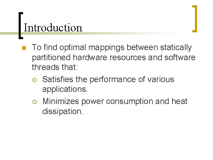 Introduction To find optimal mappings between statically partitioned hardware resources and software threads that: