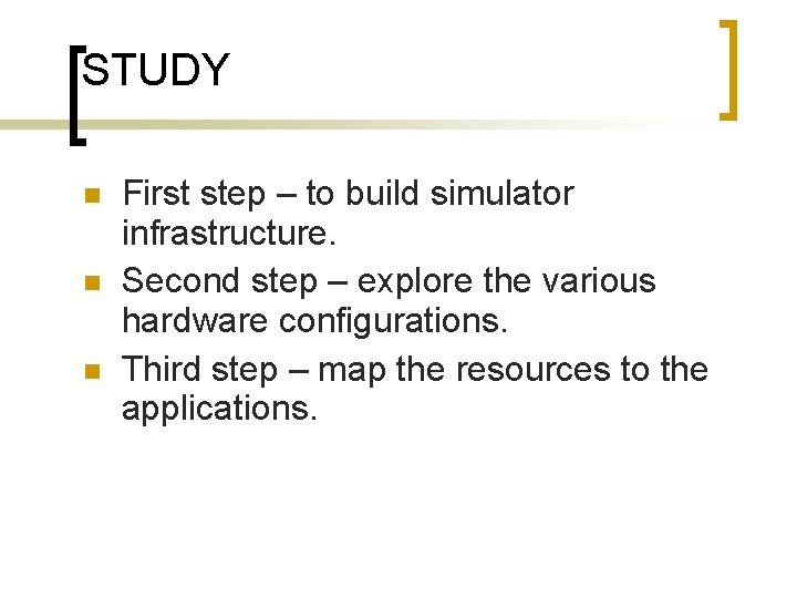 STUDY First step – to build simulator infrastructure. Second step – explore the various