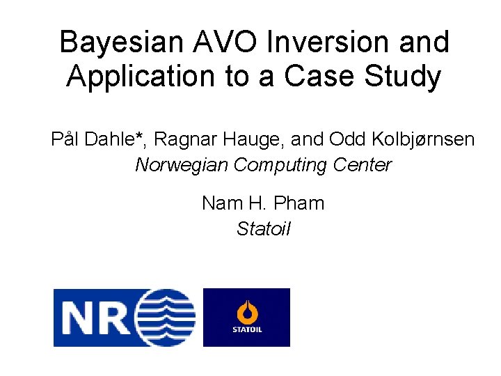 Bayesian AVO Inversion and Application to a Case Study Pål Dahle*, Ragnar Hauge, and