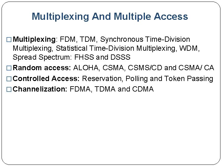 Multiplexing And Multiple Access � Multiplexing: FDM, TDM, Synchronous Time-Division Multiplexing, Statistical Time-Division Multiplexing,