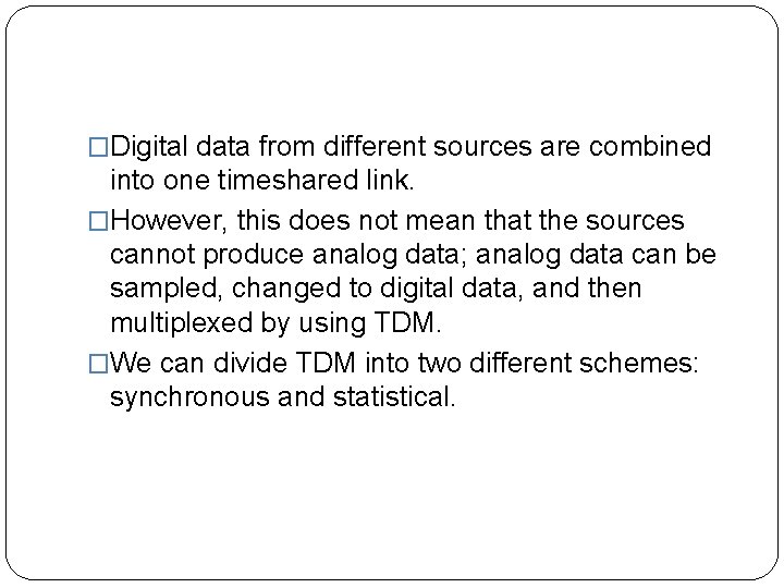 �Digital data from different sources are combined into one timeshared link. �However, this does