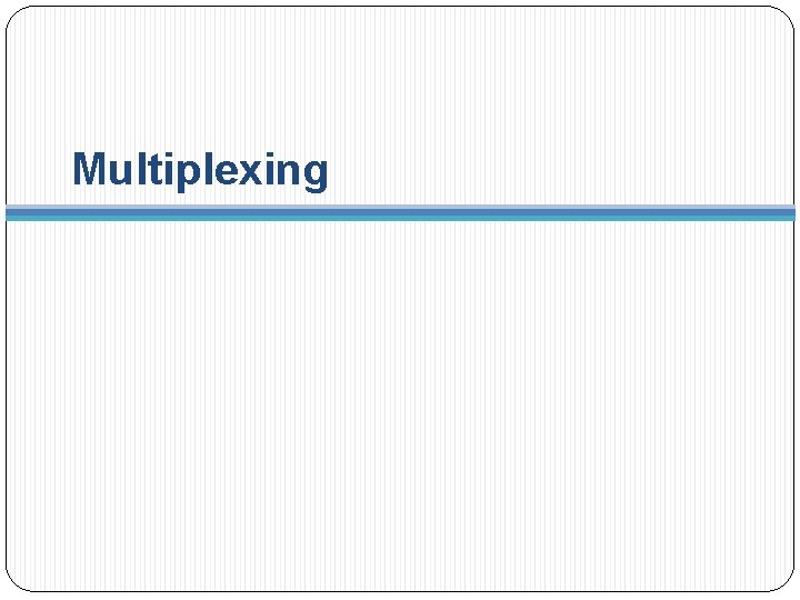 Multiplexing 