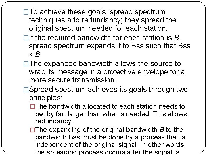 �To achieve these goals, spread spectrum techniques add redundancy; they spread the original spectrum
