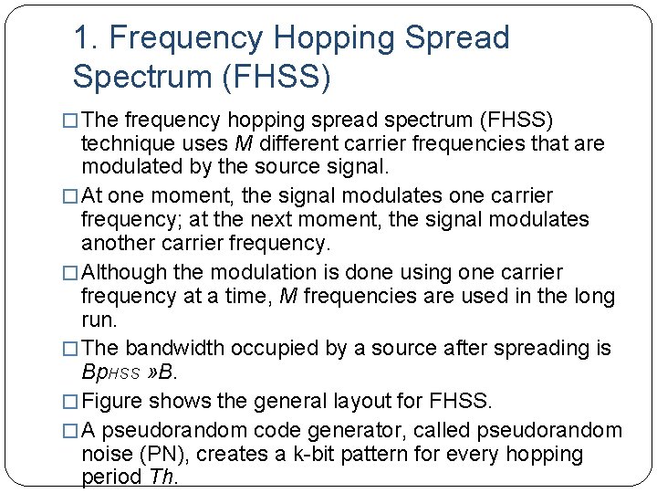 1. Frequency Hopping Spread Spectrum (FHSS) � The frequency hopping spread spectrum (FHSS) technique