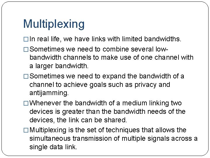 Multiplexing � In real life, we have links with limited bandwidths. � Sometimes we