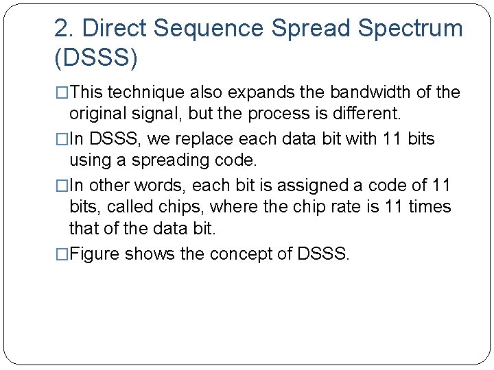 2. Direct Sequence Spread Spectrum (DSSS) �This technique also expands the bandwidth of the