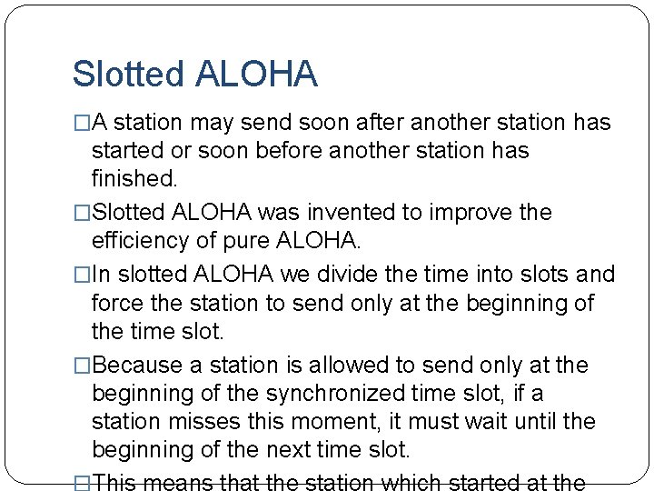 Slotted ALOHA �A station may send soon after another station has started or soon