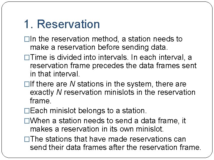 1. Reservation �In the reservation method, a station needs to make a reservation before